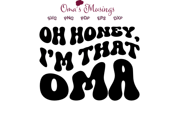 Oh Honey I’m That Oma SVG